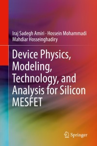 表紙画像: Device Physics, Modeling, Technology, and Analysis for Silicon MESFET 9783030045128