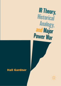 صورة الغلاف: IR Theory, Historical Analogy, and Major Power War 9783030046354