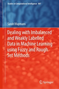 Imagen de portada: Dealing with Imbalanced and Weakly Labelled Data in Machine Learning using Fuzzy and Rough Set Methods 9783030046620