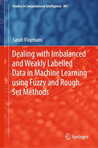 Imagen de portada: Dealing with Imbalanced and Weakly Labelled Data in Machine Learning using Fuzzy and Rough Set Methods 9783030046620