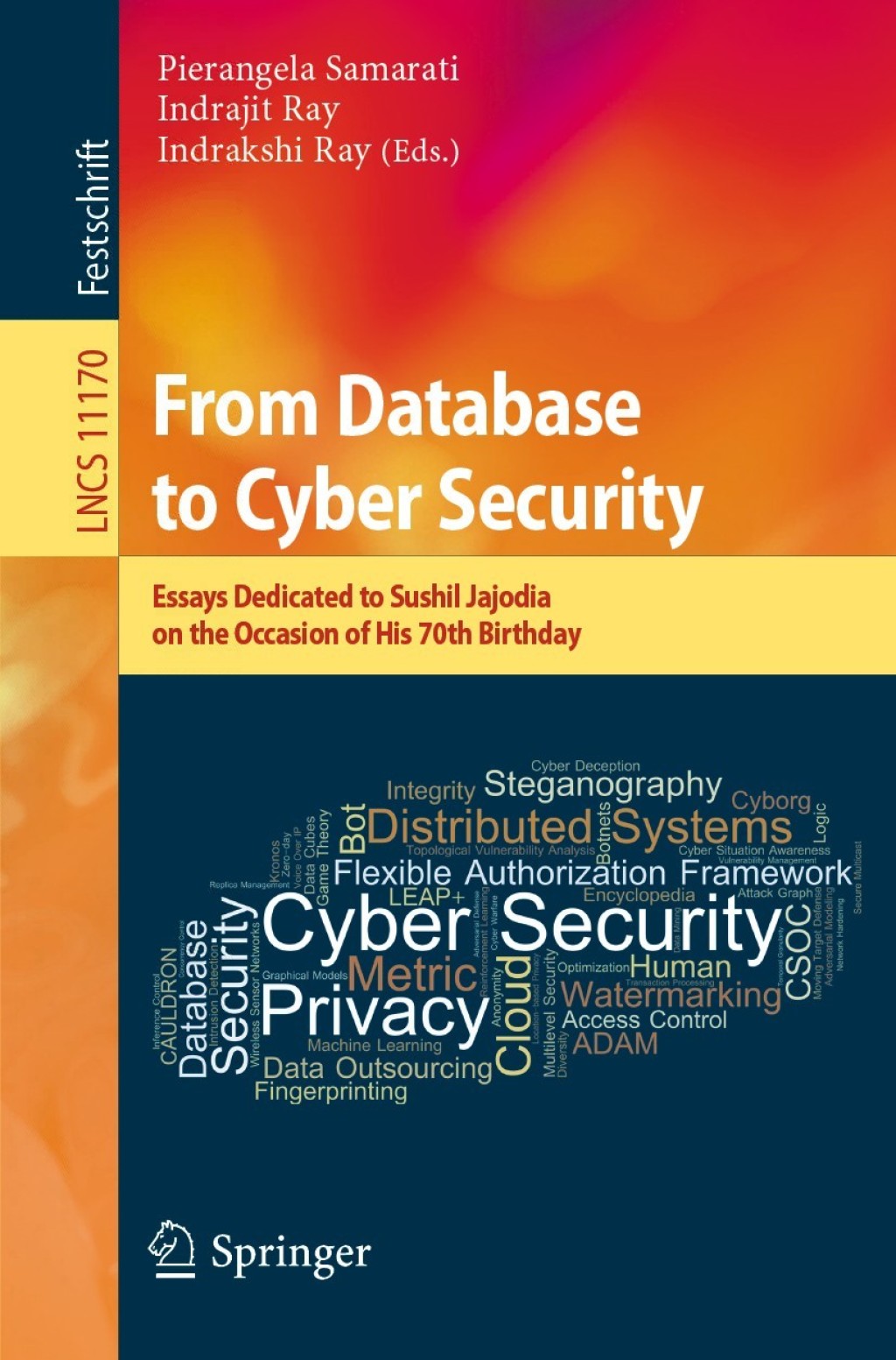 From Database to Cyber Security Essays Dedicated to Sushil Jajodia on the Occasion of His 70th Birthday