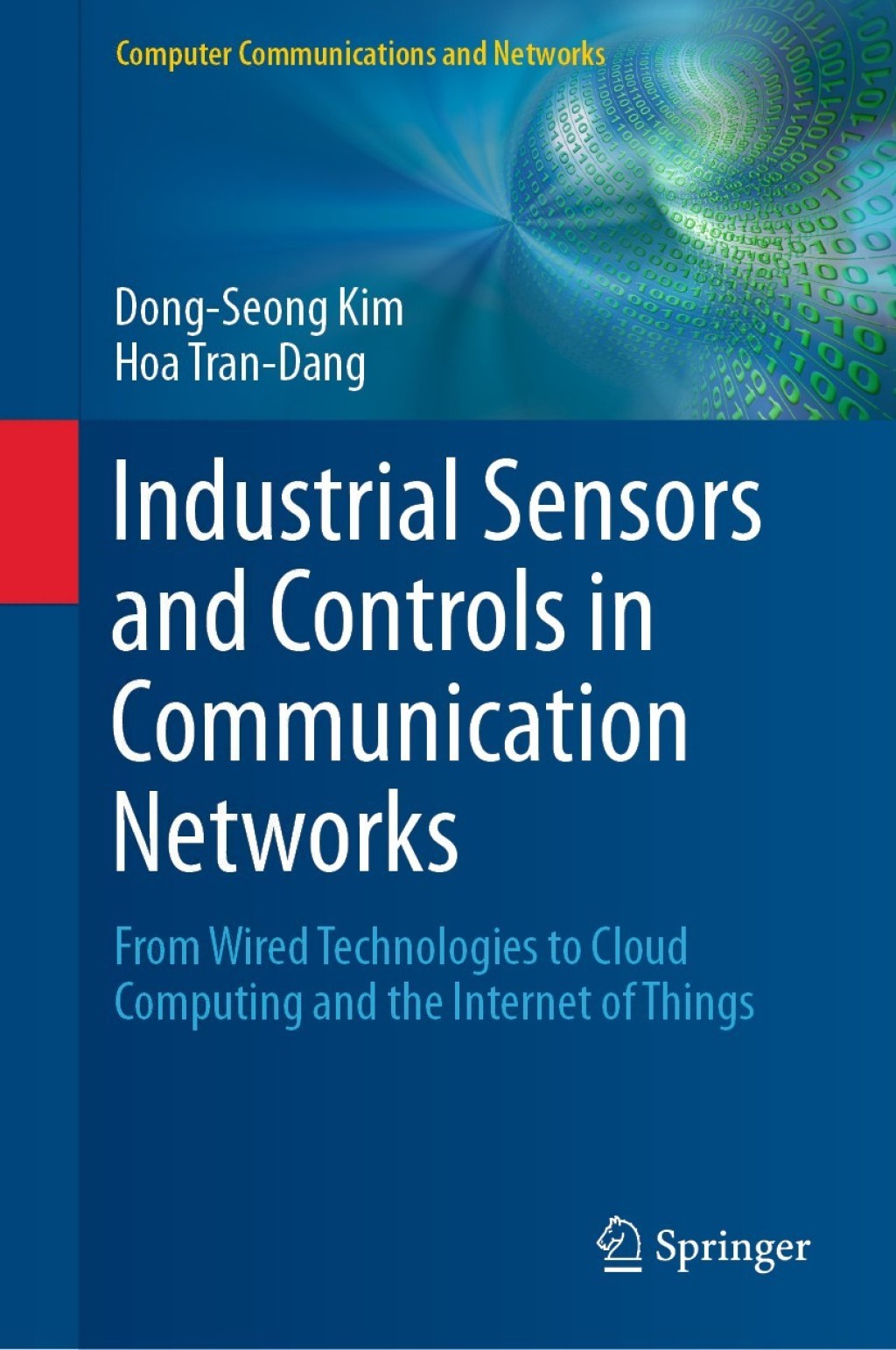 Industrial Sensors and Controls in Communication Networks From Wired Technologies to Cloud Computing and the Internet of Things