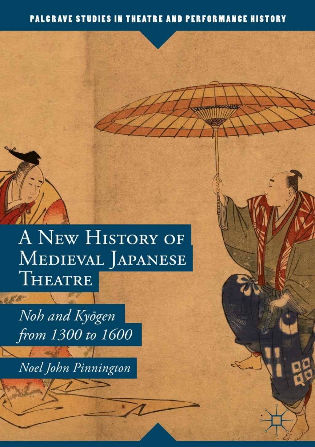 A New History of Medieval Japanese Theatre Noh and Kyōgen from 1300 to 1600