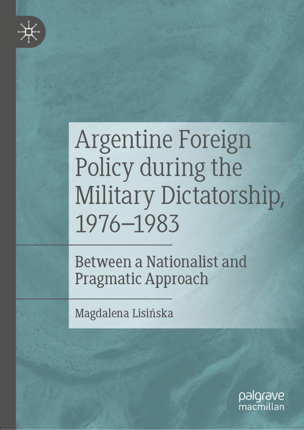 Argentine Foreign Policy during the Military Dictatorship, 1976–1983 Between a Nationalist and Pragmatic Approach