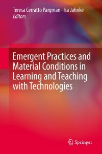 Cover image: Emergent Practices and Material Conditions in Learning and Teaching with Technologies 9783030107635