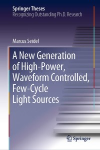 Omslagafbeelding: A New Generation of High-Power, Waveform Controlled, Few-Cycle Light Sources 9783030107901