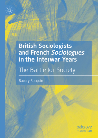 Cover image: British Sociologists and French 'Sociologues' in the Interwar Years 9783030109127