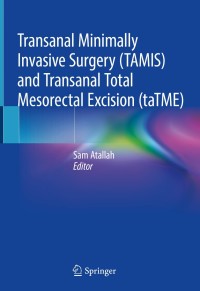 Imagen de portada: Transanal Minimally Invasive Surgery (TAMIS) and Transanal Total Mesorectal Excision (taTME) 9783030115715
