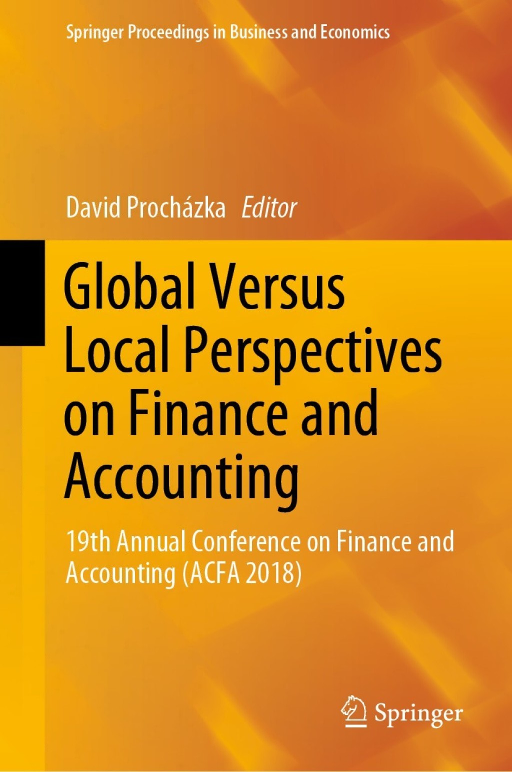 Global Versus Local Perspectives on Finance and Accounting 19th Annual Conference on Finance and Accounting (ACFA 2018)
