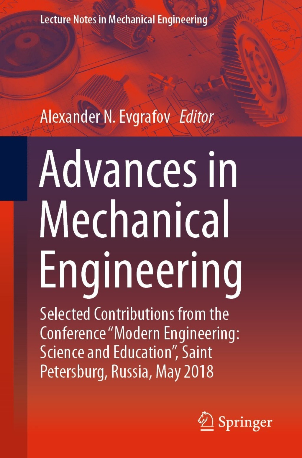 Advances in Mechanical Engineering Selected Contributions from the Conference “Modern Engineering: Science and Education”, Saint Petersburg, Russia, May 2018