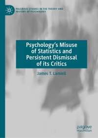 Cover image: Psychology’s Misuse of Statistics and Persistent Dismissal of its Critics 9783030121303