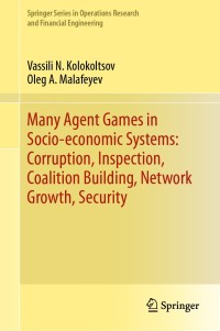 Cover image: Many Agent Games in Socio-economic Systems: Corruption, Inspection, Coalition Building, Network Growth, Security 9783030123703