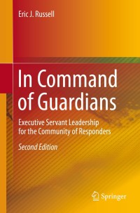 صورة الغلاف: In Command of Guardians: Executive Servant Leadership for the Community of Responders 2nd edition 9783030124922