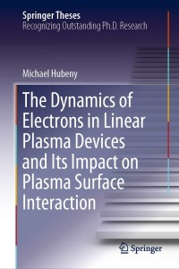 Titelbild: The Dynamics of Electrons in Linear Plasma Devices and Its Impact on Plasma Surface Interaction 9783030125356