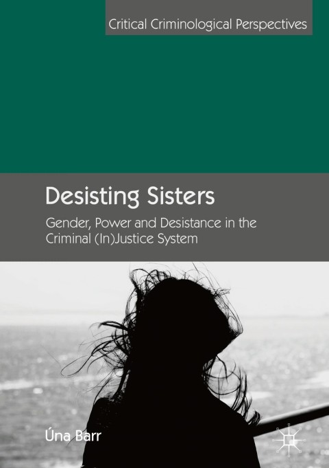 Desisting Sisters: Gender, Power and Desistance in the Criminal (In)Justice System - FULL INSTANT DOWNLOAD | PDF DOCX EPUB