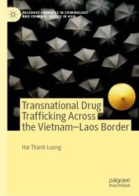 صورة الغلاف: Transnational Drug Trafficking Across the Vietnam-Laos Border 9783030157722