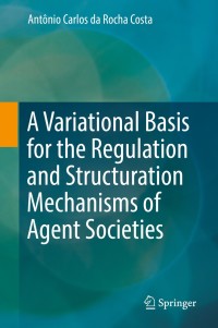 Titelbild: A Variational Basis for the Regulation and Structuration Mechanisms of Agent Societies 9783030163341