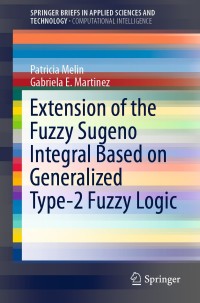 Imagen de portada: Extension of the Fuzzy Sugeno Integral Based on Generalized Type-2 Fuzzy Logic 9783030164157