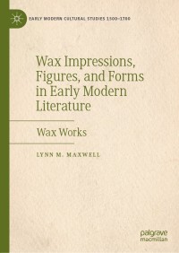 Omslagafbeelding: Wax Impressions, Figures, and Forms in Early Modern Literature 9783030169312