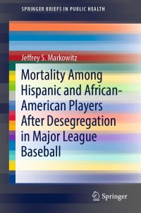 Imagen de portada: Mortality Among Hispanic and African-American Players After Desegregation in Major League Baseball 9783030172794