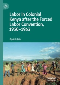 Cover image: Labor in Colonial Kenya after the Forced Labor Convention, 1930–1963 9783030176075