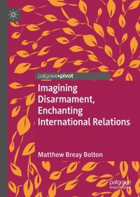 Cover image: Imagining Disarmament, Enchanting International Relations 9783030177157