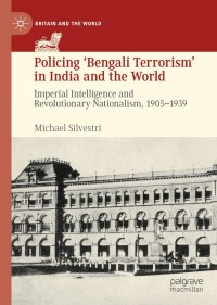 Cover image: Policing ‘Bengali Terrorism’ in India and the World 9783030180416