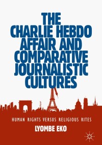 Imagen de portada: The Charlie Hebdo Affair and Comparative Journalistic Cultures 9783030180782