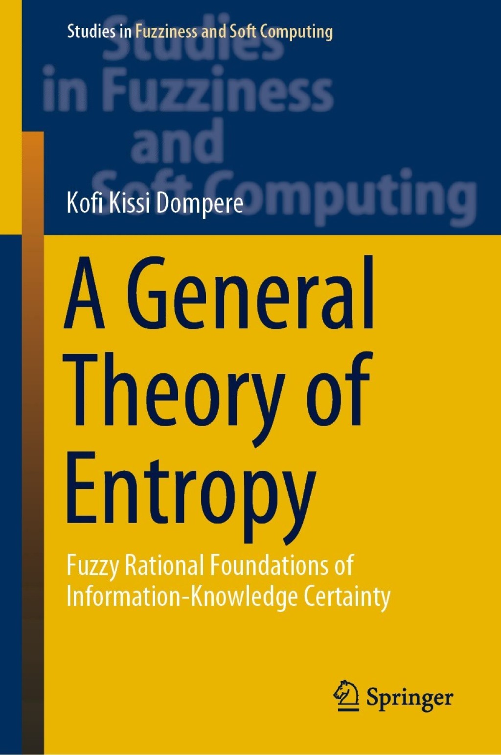 A General Theory of Entropy Fuzzy Rational Foundations of Information-Knowledge Certainty