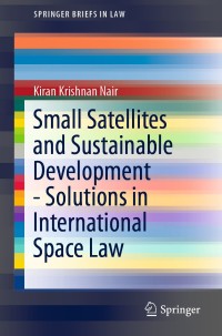 Cover image: Small Satellites and Sustainable Development - Solutions in International Space Law 9783030186197