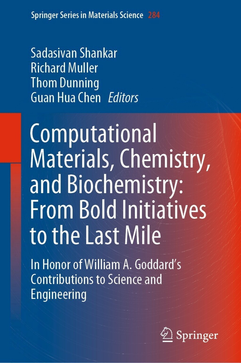 Computational Materials, Chemistry, and Biochemistry: From Bold Initiatives to the Last Mile In Honor of William A. Goddard’s Contributions to Science and Engineering