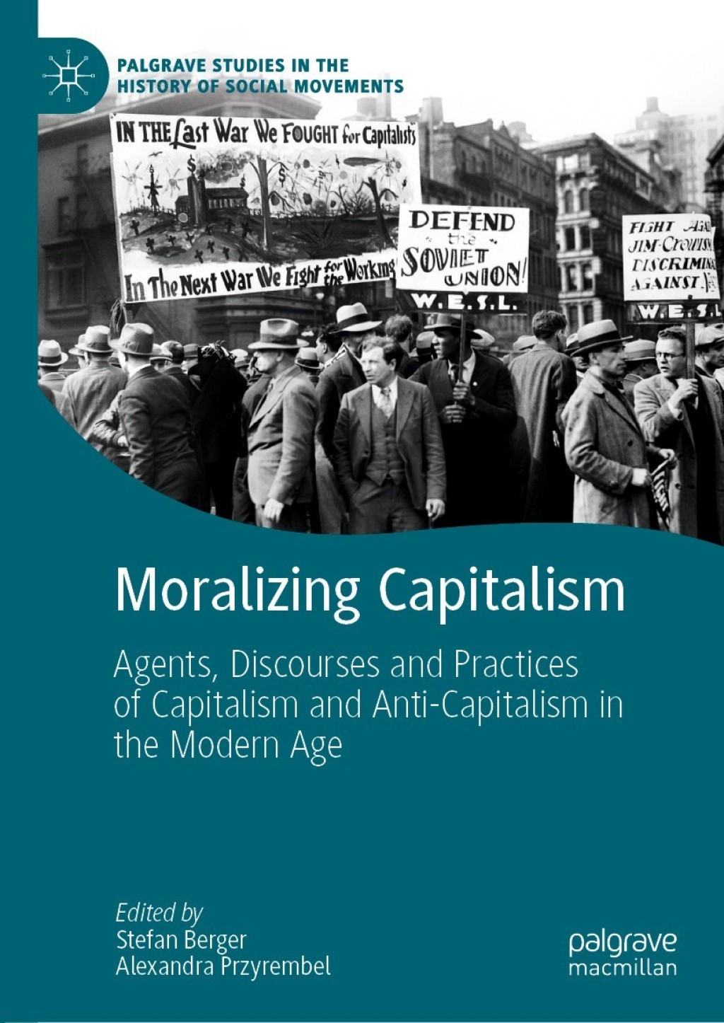 Moralizing Capitalism Agents, Discourses and Practices of Capitalism and Anti-Capitalism in the Modern Age