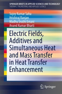 صورة الغلاف: Electric Fields, Additives and Simultaneous Heat and Mass Transfer in Heat Transfer Enhancement 9783030207724