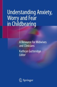 Titelbild: Understanding Anxiety, Worry and Fear in Childbearing 9783030210625