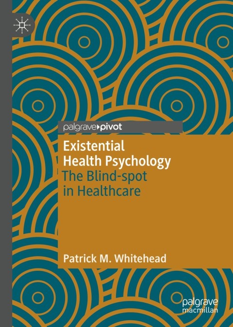 Existential Health Psychology: The Blind-spot in Healthcare - FULL INSTANT DOWNLOAD | PDF DOCX EPUB