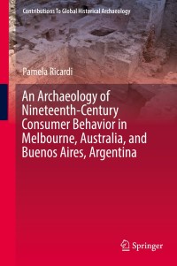 Cover image: An Archaeology of Nineteenth-Century Consumer Behavior in Melbourne, Australia, and Buenos Aires, Argentina 9783030215941