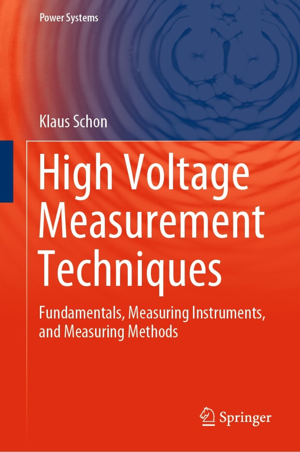 High Voltage Measurement Techniques Fundamentals, Measuring Instruments, and Measuring Methods
