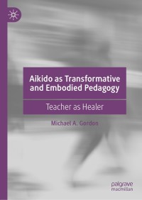 Cover image: Aikido as Transformative and Embodied Pedagogy 9783030239527