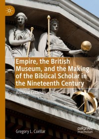 Cover image: Empire, the British Museum, and the Making of the Biblical Scholar in the Nineteenth Century 9783030240271