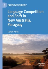 表紙画像: Language Competition and Shift in New Australia, Paraguay 9783030249885