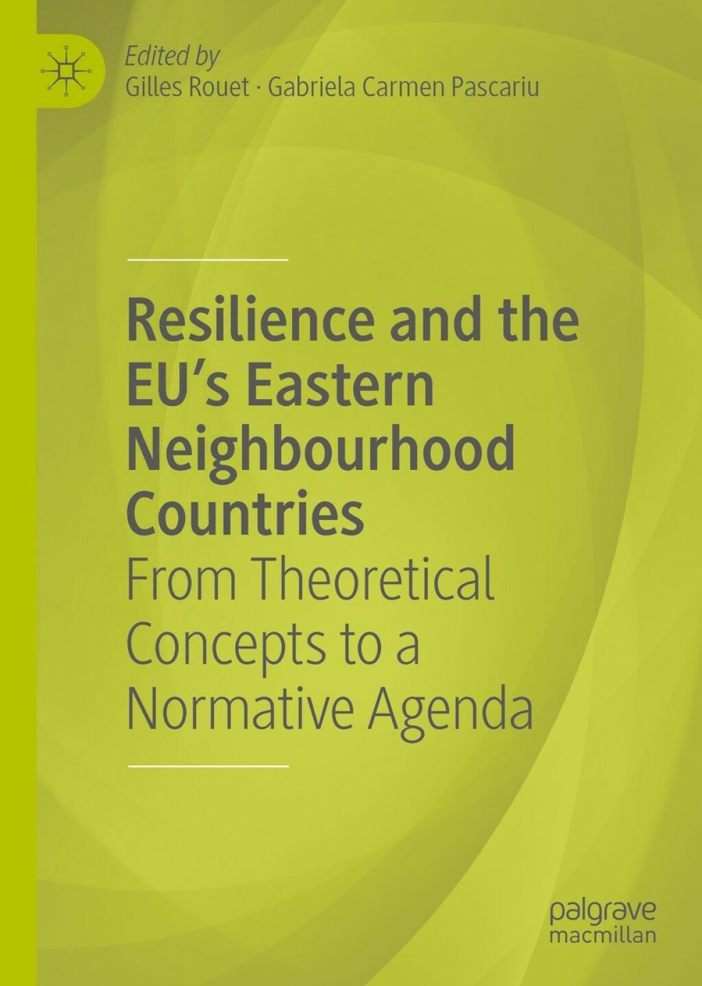 Resilience and the EU’s Eastern Neighbourhood Countries From Theoretical Concepts to a Normative Agenda