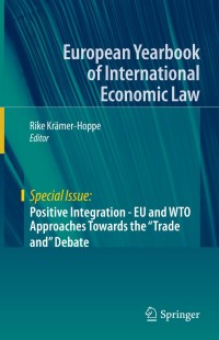 Cover image: Positive Integration - EU and WTO Approaches Towards the "Trade and" Debate 9783030256616