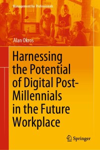 Omslagafbeelding: Harnessing the Potential of Digital Post-Millennials in the Future Workplace 9783030257255