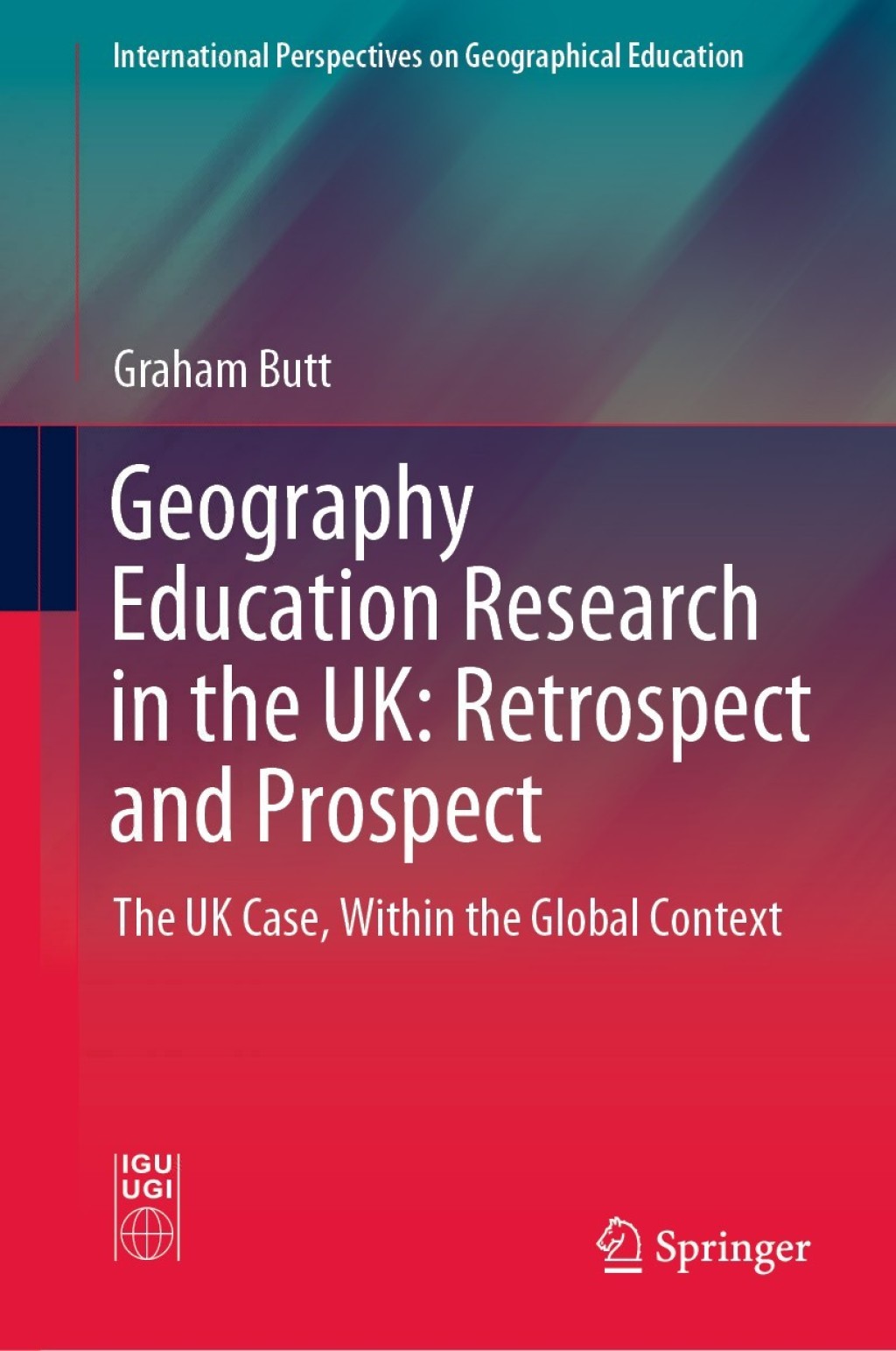 Geography Education Research in the UK: Retrospect and Prospect The UK Case, Within the Global Context