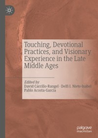 Imagen de portada: Touching, Devotional Practices, and Visionary Experience in the Late Middle Ages 9783030260286
