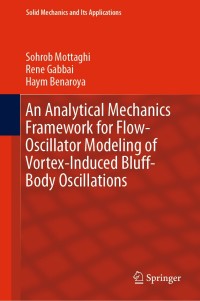 صورة الغلاف: An Analytical Mechanics Framework for Flow-Oscillator Modeling of Vortex-Induced Bluff-Body Oscillations 9783030261313