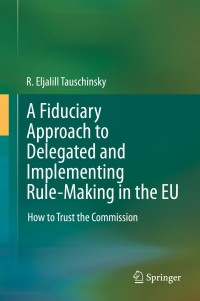 Imagen de portada: A Fiduciary Approach to Delegated and Implementing Rule-Making in the EU 9783030262990