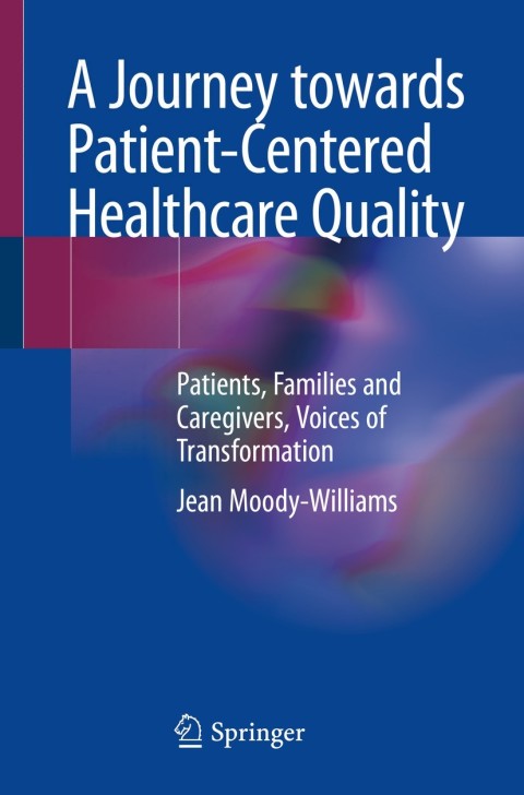 A Journey towards Patient-Centered Healthcare Quality: Patients, Families and Caregivers, Voices of Transformation - FULL INSTANT DOWNLOAD | PDF DOCX EPUB
