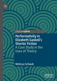 صورة الغلاف: Performativity in Elizabeth Gaskell’s Shorter Fiction 9783030263133