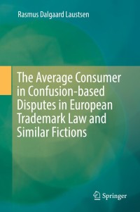 Cover image: The Average Consumer in Confusion-based Disputes in European Trademark Law and Similar Fictions 9783030263492
